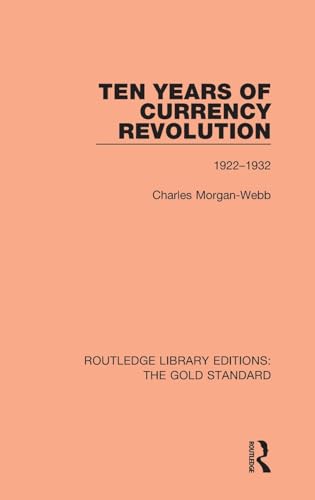 Stock image for 7: Ten Years of Currency Revolution: 1922-1932 (Routledge Library Editions: The Gold Standard) for sale by Chiron Media