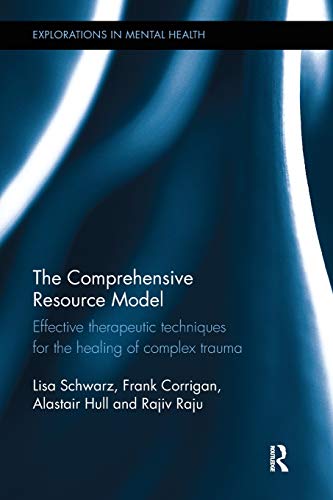 9781138579729: The Comprehensive Resource Model: Effective therapeutic techniques for the healing of complex trauma (Explorations in Mental Health)