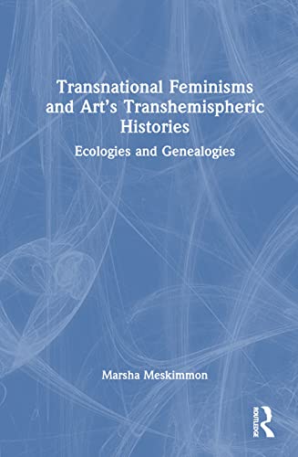 Beispielbild fr Transnational Feminisms and Art?s Transhemispheric Histories: Ecologies and Genealogies zum Verkauf von Cambridge Rare Books