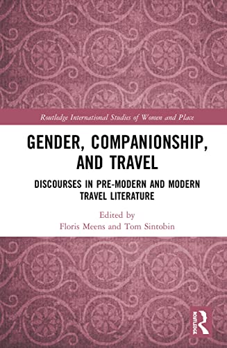 Beispielbild fr Gender, Companionship, and Travel: Discourses in Pre-modern and Modern Travel Literature (Routledge International Studies of Women and Place) zum Verkauf von Buchpark