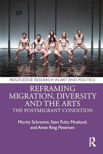 Beispielbild fr Reframing Migration, Diversity and the Arts: The Postmigrant Condition (Routledge Research in Art and Politics) zum Verkauf von Reuseabook