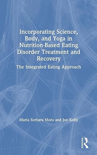 Beispielbild fr Incorporating Science, Body, and Yoga in Nutrition-Based Eating Disorder Treatment and Recovery: The Integrated Eating Approach zum Verkauf von Books From California