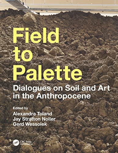 Beispielbild für Field to Palette: Dialogues on Soil and Art in the Anthropocene zum Verkauf von Revaluation Books