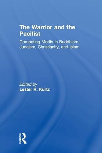 9781138585430: The Warrior and the Pacifist: Competing Motifs in Buddhism, Judaism, Christianity, and Islam