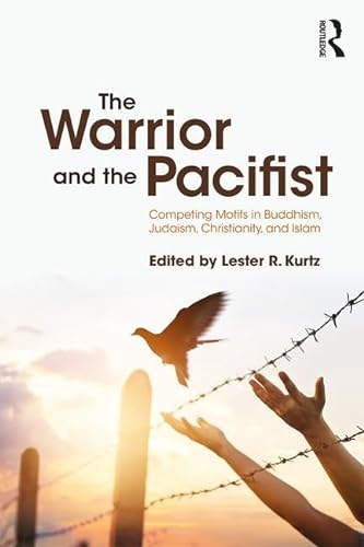 9781138585447: The Warrior and the Pacifist: Competing Motifs in Buddhism, Judaism, Christianity, and Islam