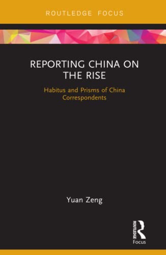Stock image for Reporting China on the Rise: Habitus and Prisms of China Correspondents (Routledge Focus on Communication and Society) for sale by Chiron Media