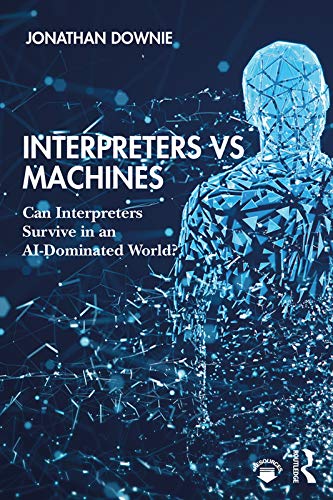 Stock image for Interpreters vs Machines: Can Interpreters Survive in an AI-Dominated World? for sale by Blackwell's