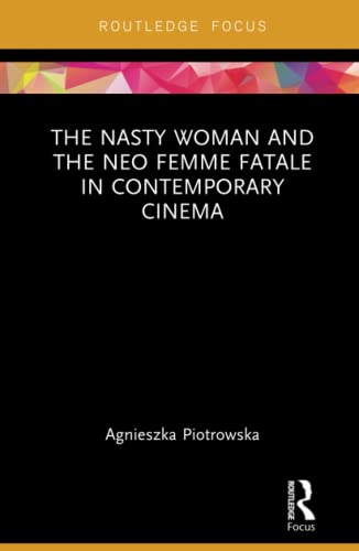 Beispielbild fr The Nasty Woman and The Neo Femme Fatale in Contemporary Cinema (Routledge Focus on Feminism and Film) zum Verkauf von Chiron Media