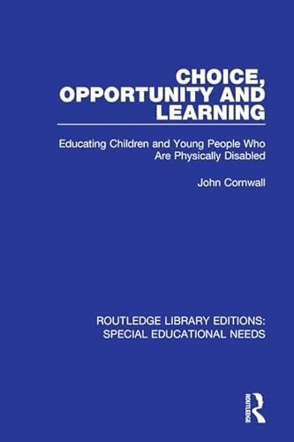 9781138586888: Choice, Opportunity and Learning: Educating Children and Young People Who Are Physically Disabled: 9 (Routledge Library Editions: Special Educational Needs)