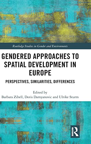 Stock image for Gendered Approaches to Spatial Development in Europe: Perspectives, Similarities, Differences (Routledge Studies in Gender and Environments) for sale by Reuseabook