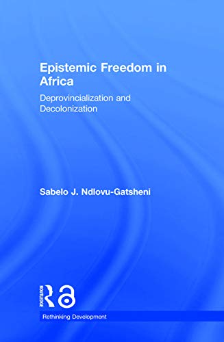 Beispielbild fr Epistemic Freedom in Africa: Deprovincialization and Decolonization (Rethinking Development) zum Verkauf von Chiron Media