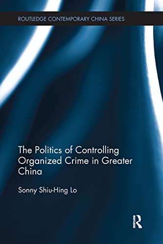 Imagen de archivo de The Politics of Controlling Organized Crime in Greater China a la venta por Blackwell's