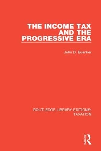 Imagen de archivo de The Income Tax and the Progressive Era (Routledge Library Editions: Taxation) a la venta por Chiron Media