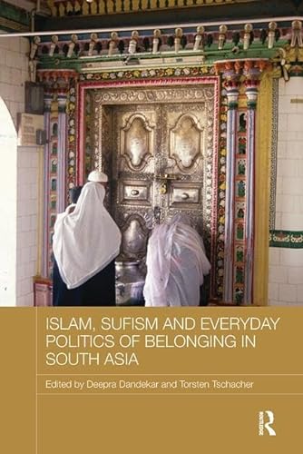 Beispielbild fr Islam, Sufism and Everyday Politics of Belonging in South Asia zum Verkauf von Blackwell's
