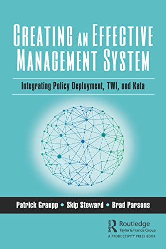 9781138594982: Creating an Effective Management System: Integrating Policy Deployment, TWI, and Kata
