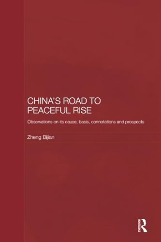 Stock image for China*s Road to Peaceful Rise: Observations on its Cause, Basis, Connotation and Prospect (Routledge Studies on the Chinese Economy) for sale by Mispah books