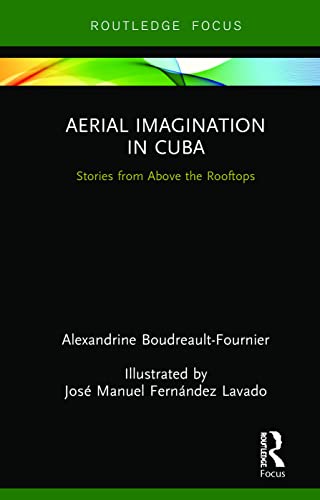 Stock image for Aerial Imagination in Cuba: Stories from Above the Rooftops (Routledge Focus on Anthropology) for sale by Chiron Media