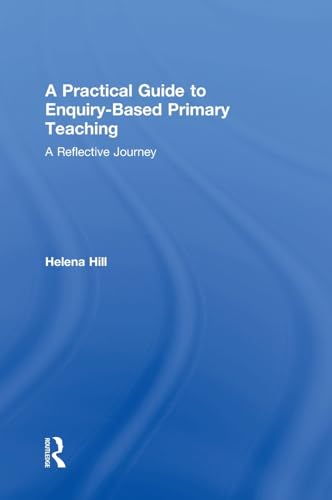 Stock image for A Practical Guide to Enquiry-Based Primary Teaching: A Reflective Journey for sale by THE SAINT BOOKSTORE