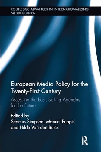 9781138598065: European Media Policy for the Twenty-First Century: Assessing the Past, Setting Agendas for the Future (Routledge Advances in Internationalizing Media Studies)