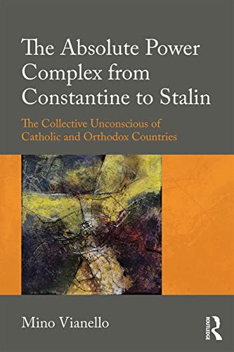 Beispielbild fr The Absolute Power Complex from Constantine to Stalin: The Collective Unconscious of Catholic and Orthodox Countries zum Verkauf von Chiron Media