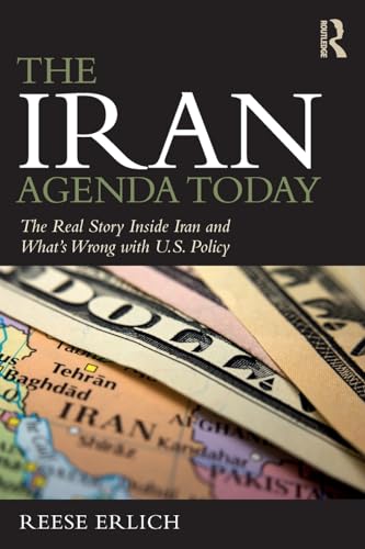 9781138599062: The Iran Agenda Today: The Real Story Inside Iran and What's Wrong with U.S. Policy