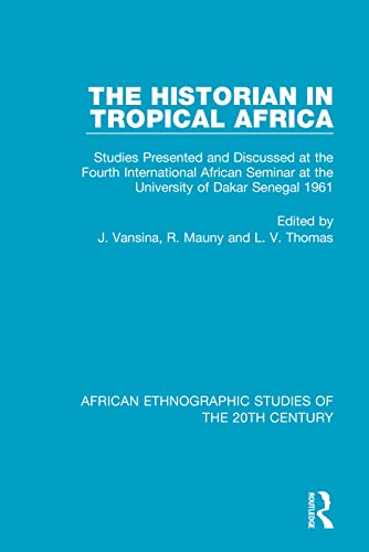 Stock image for The Historian in Tropical Africa: Studies Presented and Discussed at the Fourth International African Seminar at the University of Dakar, Senegal 1961 . Ethnographic Studies of the 20th Century) for sale by California Books