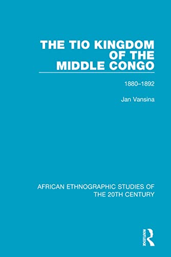 9781138599154: The Tio Kingdom of The Middle Congo: 1880-1892 (African Ethnographic Studies of the 20th Century)
