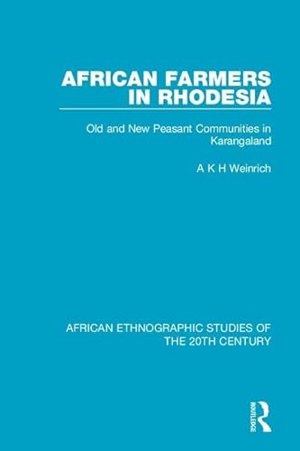 9781138599413: African Farmers in Rhodesia: Old and New Peasant Communities in Karangaland (African Ethnographic Studies of the 20th Century)
