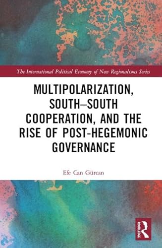 Beispielbild fr Multipolarization, South-South Cooperation, and the Rise of Post-Hegemonic Governance zum Verkauf von Books Puddle