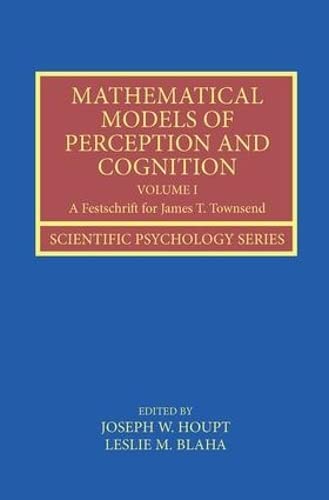 Stock image for Mathematical Models of Perception and Cognition Volume I: A Festschrift for James T. Townsend for sale by ThriftBooks-Dallas