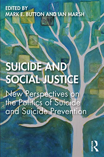 Stock image for Suicide and Social Justice: New Perspectives on the Politics of Suicide and Suicide Prevention for sale by Blackwell's