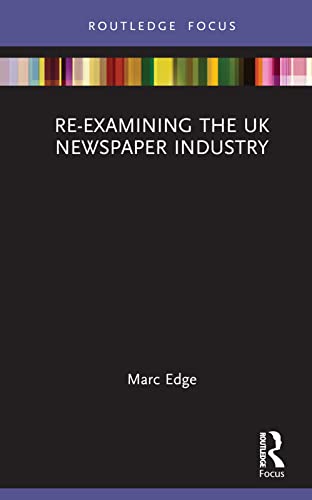 Stock image for Re-examining the UK Newspaper Industry (Routledge Focus on Journalism Studies) for sale by Books From California