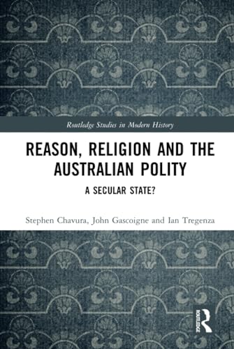 Imagen de archivo de Reason, Religion and the Australian Polity: A Secular State? (Routledge Studies in Modern History, Band 49) a la venta por Buchpark