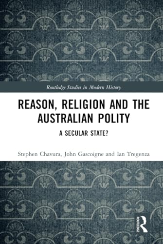 9781138603189: Reason, Religion and the Australian Polity: A Secular State? (Routledge Studies in Modern History)