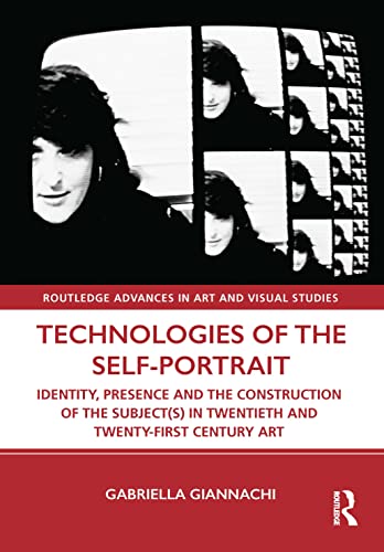 Stock image for Technologies of the Self-Portrait : Identity, Presence and the Construction of the Subject(s) in Twentieth and Twenty-first Century Art for sale by GreatBookPrices