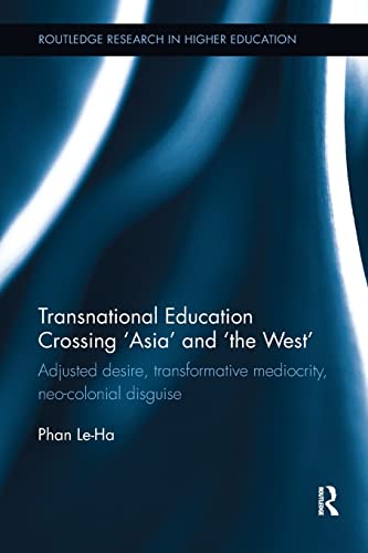 Stock image for Transnational Education Crossing 'Asia' and 'the West': Adjusted desire, transformative mediocrity and neo-colonial disguise for sale by Blackwell's