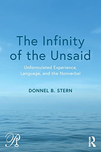 Beispielbild fr The Infinity of the Unsaid: Unformulated Experience, Language, and the Nonverbal (Psychoanalysis in a New Key Book Series) zum Verkauf von WorldofBooks