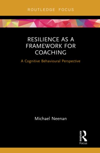 Imagen de archivo de Resilience as a Framework for Coaching: A Cognitive Behavioural Perspective (Routledge Focus on Coaching) a la venta por Chiron Media