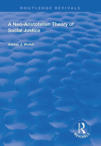 9781138609365: A Neo-Aristotelian Theory of Social Justice (Routledge Revivals)