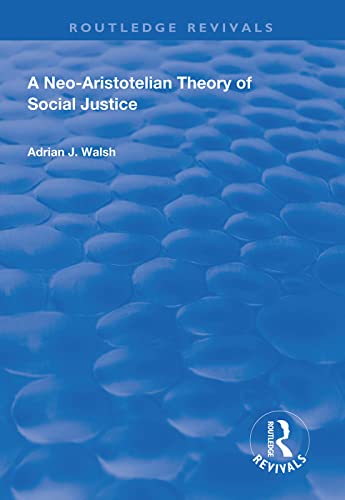9781138609372: A Neo-Aristotelian Theory of Social Justice (Routledge Revivals)