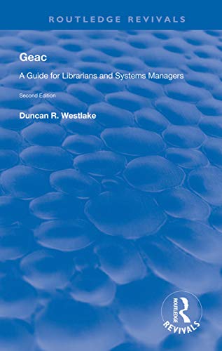Imagen de archivo de GEAC: A Guide for Librarians and Systems Managers (Routledge Revivals) a la venta por Chiron Media