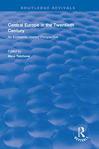 9781138612600: Central Europe in the Twentieth Century: An Economic History Perspective