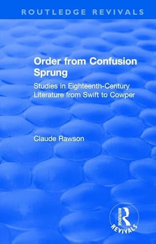 Imagen de archivo de Order from Confusion Sprung: Studies in Eighteenth-Century Literature from Swift to Cowper (Routledge Revivals) a la venta por Chiron Media