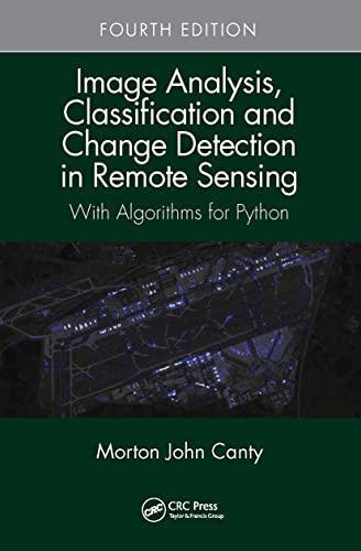 Imagen de archivo de Image Analysis, Classification and Change Detection in Remote Sensing: With Algorithms for Python, Fourth Edition a la venta por Chiron Media