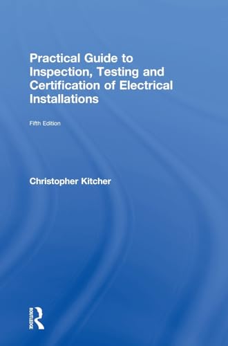 9781138613331: Practical Guide to Inspection, Testing and Certification of Electrical Installations