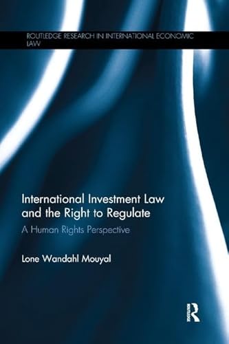 9781138614222: International Investment Law and the Right to Regulate: A human rights perspective (Routledge Research in International Economic Law)