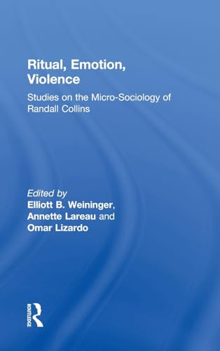 Imagen de archivo de Ritual, Emotion, Violence: Studies on the Micro-Sociology of Randall Collins a la venta por Chiron Media