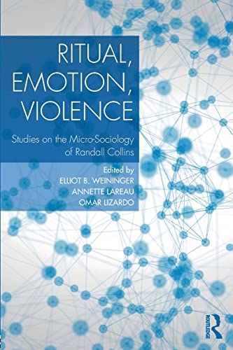 Stock image for Ritual, Emotion, Violence: Studies on the Micro-Sociology of Randall Collins for sale by Smith Family Bookstore Downtown