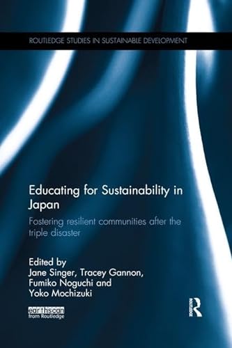 9781138615175: Educating for Sustainability in Japan: Fostering resilient communities after the triple disaster (Routledge Studies in Sustainable Development)