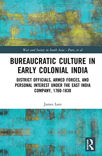 Stock image for Bureaucratic Culture in Early Colonial India: District Officials, Armed Forces, and Personal Interest under the East India Company, 1760-1830 for sale by Chiron Media